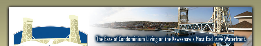 Canal Crossings - The Ease of Condominium Living on the Keweenaw's Most Exclusive Waterfront.